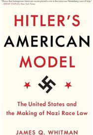 Hitler's American Model The United States and the Making of Nazi Race Law