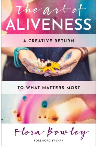 Art of Aliveness: A Creative Return to What Matters Most