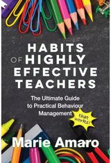 Habits of Highly Effective Teachers: The Ultimate Guide To Practical Behaviour Management That Works!