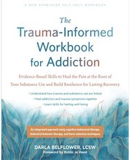 The Trauma-Informed Workbook for Addiction: Evidence-Based Skills to Heal the Pain at the Root of Your Substance Use and Build Resilience for Lasting Recovery