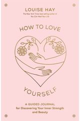 How to Love Yourself A Guided Journal for