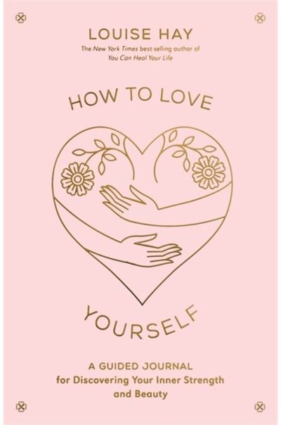 How to Love Yourself A Guided Journal for