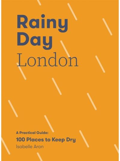 Rainy Day London A Practical Guide: