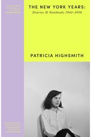 Patricia Highsmith: Her Diaries and Notebooks The New York Years, 1941ā€“1950