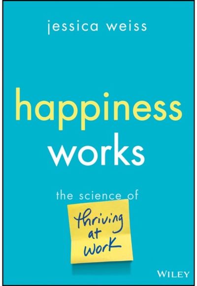 Happiness Works: The Science of Thriving at Work