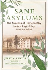 Sane Asylums: The Success of Homeopathy before Psychiatry Lost Its Mind