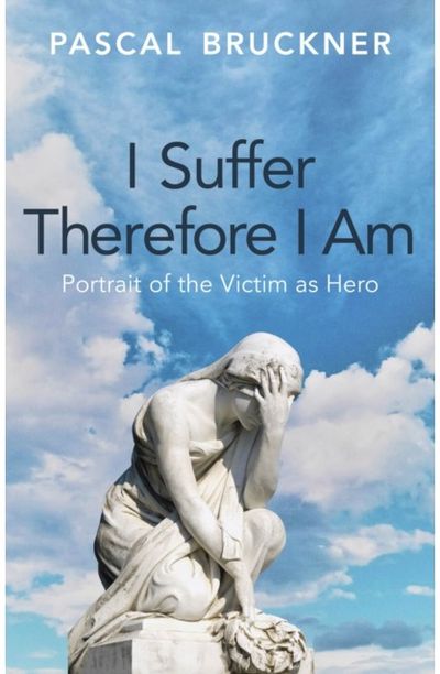 I Suffer Therefore I Am: Portrait of the Victim as Hero