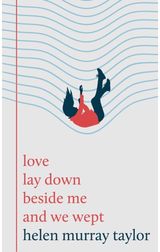 love lay down beside me and we wept