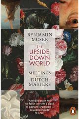 Upside-Down World: Meetings with the Dutch Masters