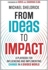From Ideas to Impact: A Playbook for Influencing and Implementing Change in a Divided World