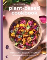 Ultimate Plant-Based Cookbook: 100 Nourishing Recipes for Every Meal