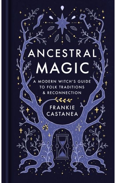 Ancestral Magic: A Modern Witch’s Guide to Folk Traditions & Reconnection