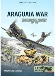 Araguaia War Volume 1: Counterinsurgency Operations against the Communist Guerrilla in Brazil, 1967-1974: The Roots of Conflict: Brazil's Military Regime and Revolutionary Beginnings