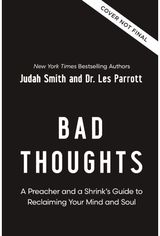 Bad Thoughts: A Preacher and a Shrink's Guide to Reclaiming Your Mind and Soul