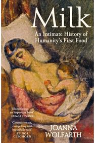 Milk An Intimate History of Breastfeeding