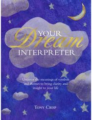 Be Your Own Dream Interpreter Uncover the Real Meaning of Your Dreams and How You Can Learn from Them