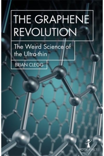 Graphene Revolution The weird science of