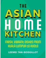 Asian Home Kitchen Fresh, vibrant dishes from Kuala Lumpur to Kyoto