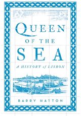 Queen of the Sea A History of Lisbon