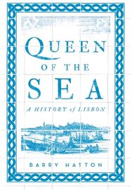 Queen of the Sea A History of Lisbon