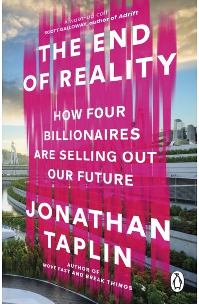 End of Reality: How Elon Musk and his Friends are Changing Your World