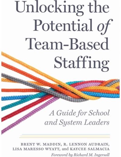 Unlocking the Potential of Team-Based Staffing: A Guide for School and System Leaders