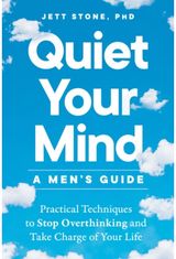 Quiet Your Mind - a Mens Guide: Practical Techniques to Stop Overthinking and Take Charge of Your Life