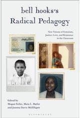 bell hooks’s Radical Pedagogy: New Visions of Feminism, Justice, Love, and Resistance in the Classroom