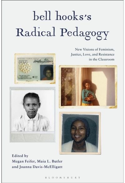 bell hooks’s Radical Pedagogy: New Visions of Feminism, Justice, Love, and Resistance in the Classroom