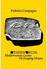 Otherworlds: Mediterranean Lessons On Escaping History