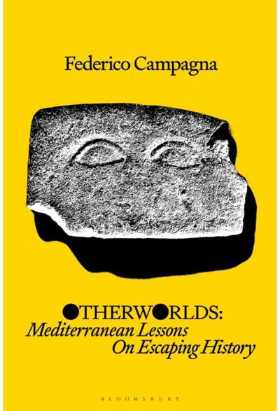Otherworlds: Mediterranean Lessons On Escaping History