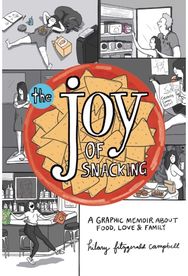 Joy of Snacking: A Graphic Memoir about Food, Love & Family