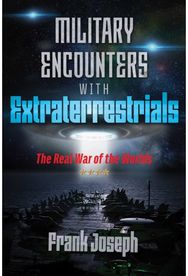Military Encounters with Extraterrestrials The Real War of the Worlds