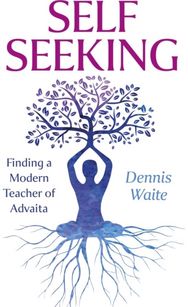 SELF SEEKING: Finding a Modern Teacher of Advaita