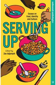 Serving Up: Essays on food, identity and culture