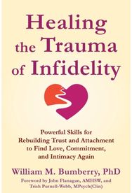 Healing the Trauma of Infidelity: Powerful Skills for Rebuilding Trust and Attachment to Find Love, Commitment, and Intimacy Again