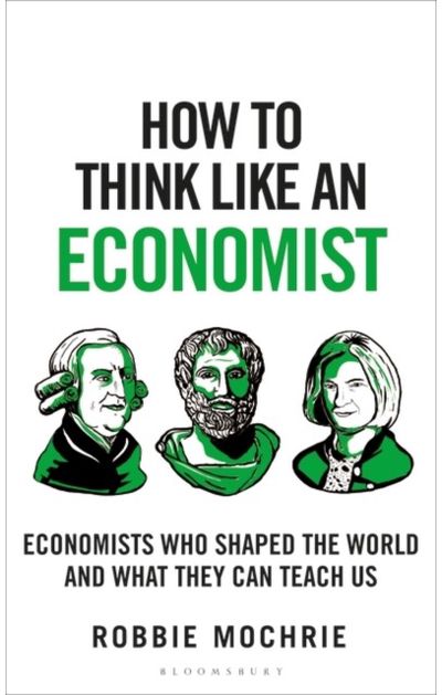 How to Think Like an Economist: Great Economists Who Shaped the World and What They Can Teach Us