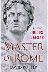 Master of Rome: A Life of Julius Caesar