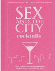 Sex and the City Cocktails: Fall in Love with 60 Fabulous (and Official) Cocktail Recipes Inspired by the Show