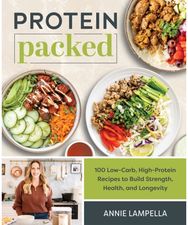 Protein Packed: 100 Low-Carb, High-Protein Recipes to Build Strength, Health and Longevity