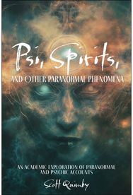 Psi, Spirits, and Other Paranormal Phenomena: An Academic Exploration of Paranormal and Psychic Accounts