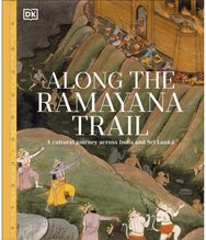 Along The Ramayana Trail: A Cultural Journey Across India and Sri Lanka