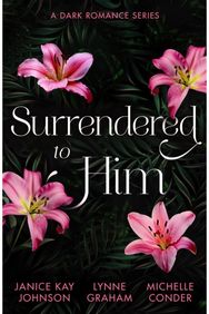 Surrendered To Him: A Dark Romance Series: The Last Resort / the Sheikh Crowns His Virgin / Bound to Her Desert Captor