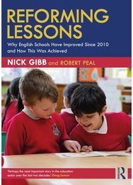 Reforming Lessons: Why English Schools Have Improved Since 2010 and How This Was Achieved