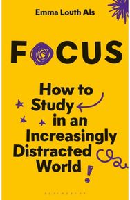 Focus: How to Study in an Increasingly Distracted World