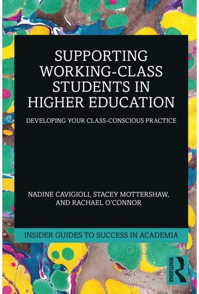 Supporting Working-Class Students in Higher Education: Developing Your Class-Conscious Practice