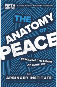 Anatomy of Peace, Fifth Edition: Resolving the Heart of Conflict