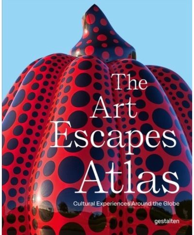Art Escapes Atlas: Cultural Experiences Around the Globe