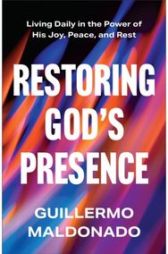 Restoring Gods Presence: Living Daily in the Power of His Joy, Peace, and Rest