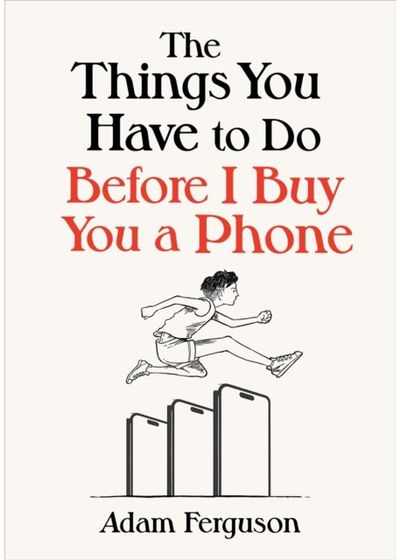 Things You Have to Do Before I Buy You a Phone